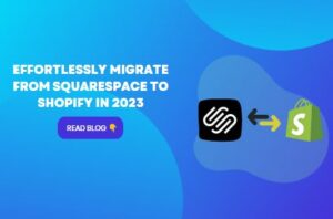 Effortlessly Migrate From Squarespace to Shopify in 2023