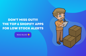 Don't Miss Out: The Top 6 Shopify Apps for Low Stock Alerts