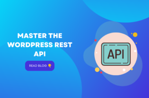 Master The WordPress REST API Everything You Need To Know