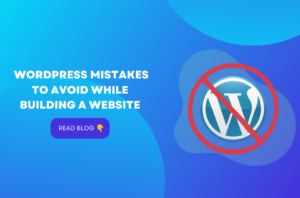10 Important WordPress Mistakes To Avoid While Building A Website