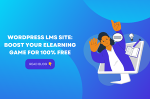 WordPress LMS Site: Boost Your eLearning Game for 100% Free