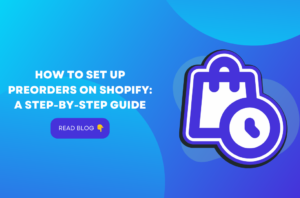 How to Set Up Preorders on Shopify: A Step-by-Step Guide