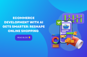 ECommerce Development With AI Gets Smarter: Reshape Online Shopping In 2023