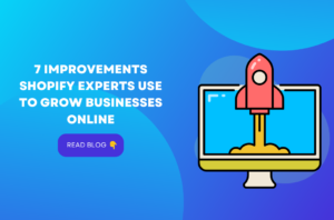 7 improvements Shopify experts use to grow businesses online