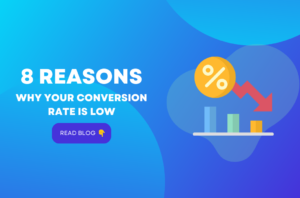 8 Reasons Why Your Conversion Rate Is Low