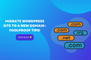 Migrate WordPress Site to a New Domain : Foolproof Tips!