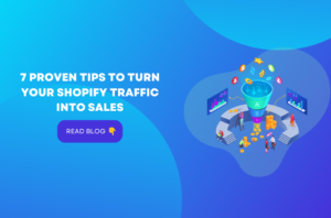 7 Proven Tips to Turn Your Shopify Traffic into Sales