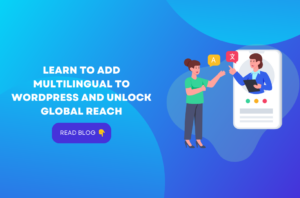Learn to add multilingual to WordPress and Unlock Global Reach